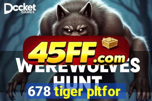 678 tiger pltfor
